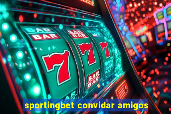 sportingbet convidar amigos